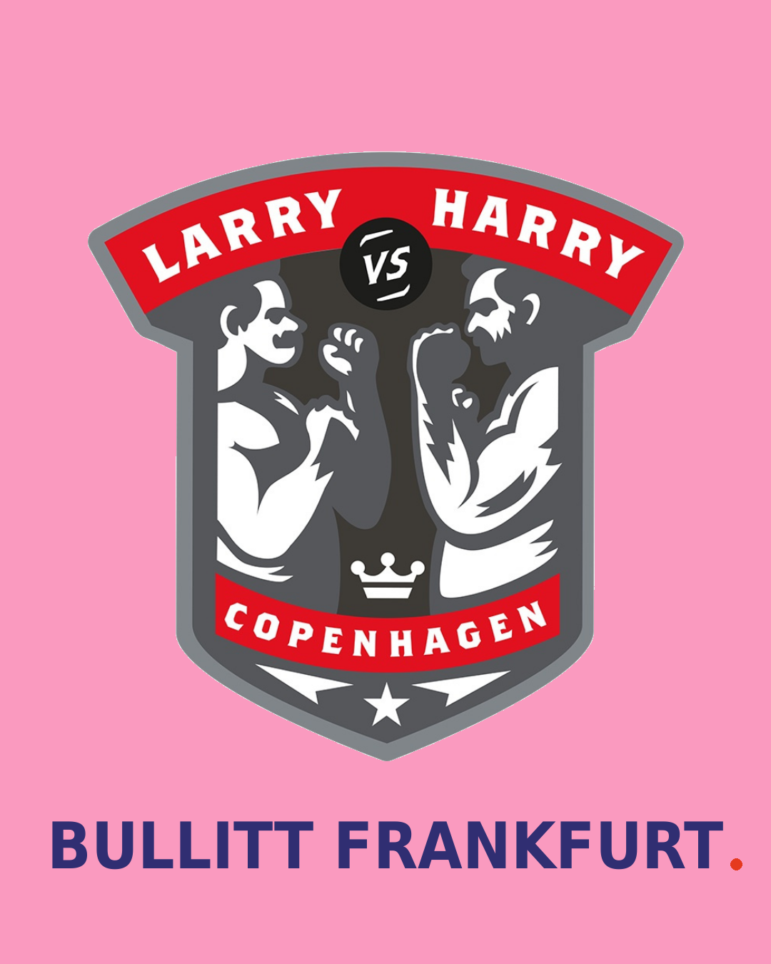 Larry vs Harry Headbadge — Bullitt Frankfurt